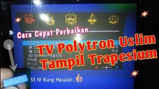 Cara Cepat Perbaikan TV Polytron Tampil Trapesium