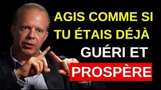 AGIS COMME SI TU ÉTAIS DÉJÀ GUÉRI ET PROSPÈRE - MOTIVATION DE JOE DISPENZA