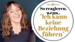 "Ich kann keine Beziehung führen..." - so reagieren | Steffi Kessler