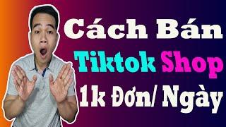 Cách Bán Hàng Trên Tiktok Shop Hiệu Quả Nhất || Bán Hàng Tiktok Shop Cho Người Mới Bắt Đầu