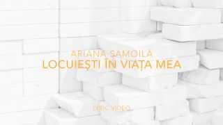 Ariana Samoilă - Locuiești în viața mea (lyric video)