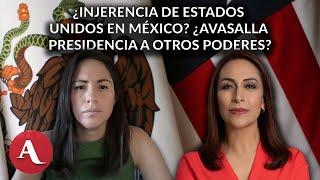 ¿Injerencia de EU en México? ¿Qué espanta a los mercados? Vanessa Romero y Adriana Dávila debaten