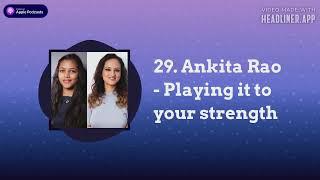 Our Quest - 29. Ankita Rao - Playing it to your strength