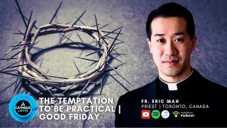 S03 Ep. 25 – The Temptation to Be Practical | GOOD FRIDAY