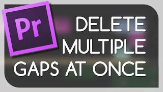 Delete Multiple Gaps All At One - Adobe Premiere Pro (TUTORIAL)