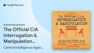 The Official CIA Interrogation & Manipulation… by Central Intelligence Agency · Audiobook preview