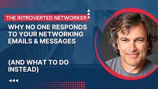 Why No One Responds To Your Networking Emails & Messages (And What to Do Instead)