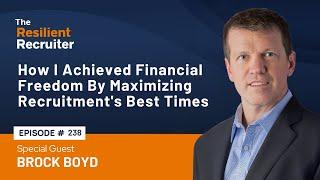 How I Achieved Financial Freedom By Maximizing Recruitment's Best Times, with Brock Boyd