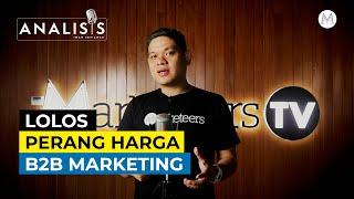 B2B Marketing untuk Menghindari Perang Harga - ANALISIS #29