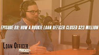 Episode 89: Rookie Loan Officer Closed $23 Million