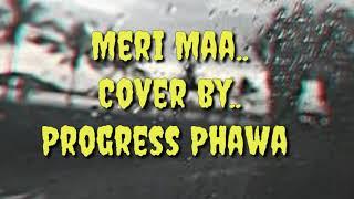 Meri Maa.... Cover by Progress Phawa.. Heart touching song
