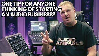 One Tip For Anyone Thinking Of Starting An Audio Business?