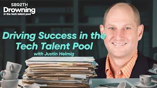 Driving Success in the Tech Talent Pool with Justin Helmig