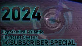 2024 Hypothetical Atlantic Hurricane Season  Animation (1K Subscribers Special)