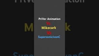 @PriVerAnimation Vs @Mikecrack Vs @SupersonicivanC