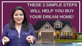 These 3 Simple Steps Will Help You Buy Your Dream Home! | The Go Getter Team