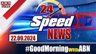 LIVE : Speed News | 24 Headlines | 22-09-2024 | #morningwithabn | ABN Telugu