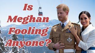 MENTAL ILLNESS ON STEROIDS: DOES MEGHAN THINK SHE'S FOOLING ANYONE, ESPECIALLY HARRY?