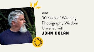 30 Years of Wedding Photography Wisdom Unveiled with John Dolan