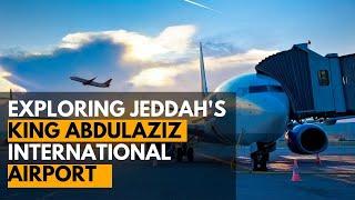 Discover Jeddah's King Abdul Aziz ||  International Airport || A Modern Aviation Hub 2023