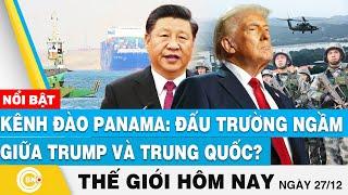 Tin thế giới hôm nay | Kênh đào Panama: Đấu trường ngầm giữa Trump và Trung Quốc? | BNC Now