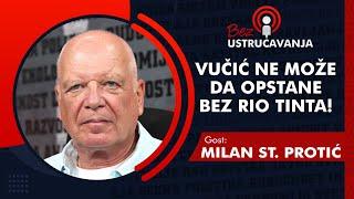 BEZ USTRUČAVANJA - Milan St. Protić: Vučić ne može da opstane bez Rio Tinta!