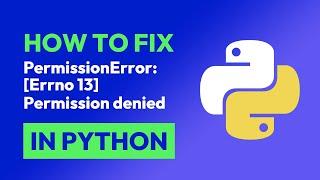 How to fix PermissionError: [Errno 13] Permission denied in Python