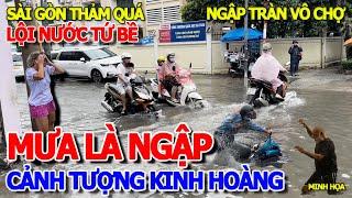 QUÁ KINH KHỦNG - BIỂN NƯỚC NGẬP SÀI GÒN MÊNH MÔNG - KHẮP NƠI CHẠY TÁN LOẠN LỘI BÌ BÕM TÌM LỐI THOÁT