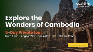 5 Days Exploring the Wonders of Cambodia | Private Tours | Custom Asia Travel