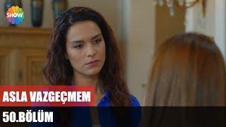 Asla Vazgeçmem 50.Bölüm ᴴᴰ