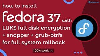 Install Fedora 37 with LUKS Full Disk Encryption, Snapper, and Grub-Btrfs for Full System Rollback