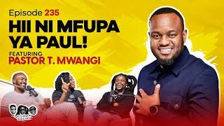 MIC CHEQUE PODCAST | Episode 235 | Hii ni mfupa ya Paul Feat. PASTOR T MWANGI