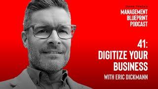 Digitize your Business with Eric Dickmann | Management Blueprint Podcast