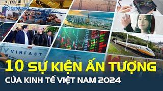 10 sự kiện ghi dấu sự BỨT PHÁ của kinh tế Việt Nam 2024, VinFast làm nên lịch sử! | CafeLand