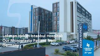 Our Rhinoplasty Patient Coming to Lokman Hekim Istanbul Hospital from Germany