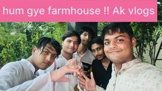 Dost ka birthday celebrate kiya ! Or hum gye farmhouse !! Ak vlogs