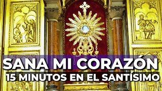 ORACIÓN para SANAR el CORAZÓN | 15 minutos en el Santísimo