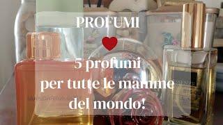 5 Profumi per tutte le mamme del mondo! #fragrance #profumi #parfum #festadellamamma