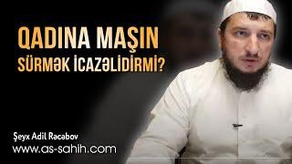 Qadına maşın sürmək icazəlidirmi? \ Şeyx Adil Rəcəbov