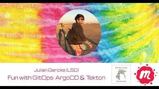 "Fun with GitOps: ArgoCD and Tekton" - Julian Gericke (LSD) - Tech & Tie-dye Community Meetup