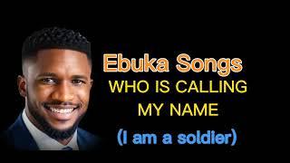 EBUKA SONGS - WHO IS CALLING MY NAME (1 hour loop)