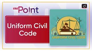 Uniform Civil Code | To the Point | Drishti IAS English