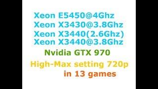 Xeon E5450 vs Xeon X3430@3.8 vs Xeon X3440@3.8 + GTX 970 High-Max settings 720p in 13 Games