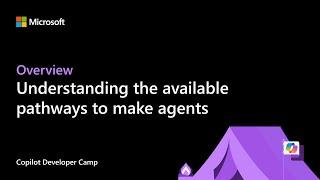 Copilot Dev Camp: Understanding the available pathways to make agents