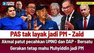 PAS tak layak jawatan PM - Zaid | Akmal patut bawa UMNO tinggalkan DAP - Bersatu | Gerakan mahu...