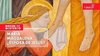 María Magdalena ¿Esposa de Jesús? | Noche de Misterio