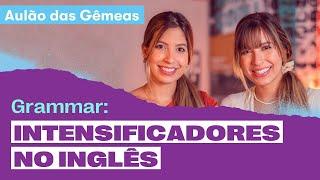 Descomplicando a gramática – Intensificadores no Inglês | AULÃO DAS GÊMEAS