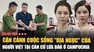 Cận cảnh cuộc sống "địa ngục" của người Việt tại căn cứ lừa đảo ở Campuchia