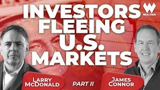Larry McDonald: Investors Fleeing U.S. Markets - Where the Smart Money Is Going | Part II