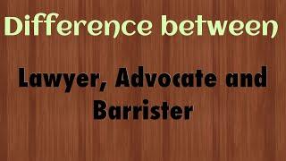 Difference between lawyer, Advocate and Barrister| laws| legal |